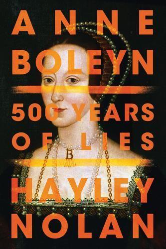 Anne Boleyn: 500 Years of Lies (Paperback)