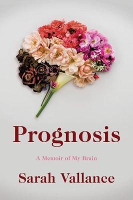 Prognosis: A Memoir of My Brain (Hardback)
