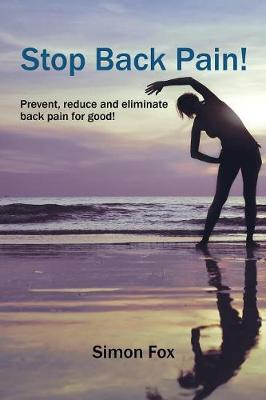 Stop Back Pain!: Prevent, Reduce and Eliminate Back Pain for Good! (Paperback)