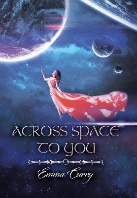 Across Space to You: Book 1 of the Across Space Trilogy (Hardback)