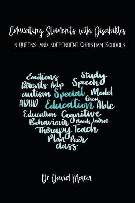 Educating Students with Disabilities in Queensland Independent Christian Schools (Paperback)