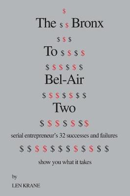 The Bronx to Bel-Air Two: Serial Entrepreneur's 32 Successes and Failures Show You What It Takes (Paperback)