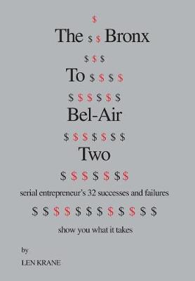 The Bronx to Bel-Air Two: Serial Entrepreneur's 32 Successes and Failures Show You What It Takes (Hardback)