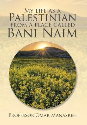 My Life as a Palestinian from a Place Called Bani Naim (Hardback)