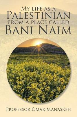 My Life as a Palestinian from a Place Called Bani Naim (Paperback)