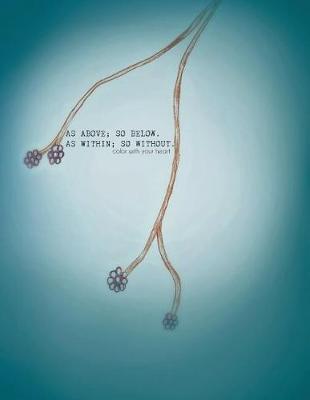 As Above, So Below; As Within, So Without: Color with Your Heart (Paperback)