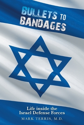 Bullets to Bandages: Life Inside the Israel Defense Forces (Paperback)