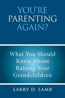 You're Parenting Again?: What You Should Know about Raising Your Grandchildren (Paperback)