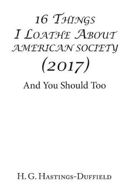 16 Things I Loathe about American Society (2017): And You Should Too (Paperback)