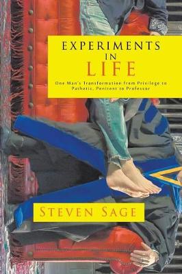 Experiments in Life: One Man's Transformation from Privilege to Pathetic, Penitent to Professor (Paperback)
