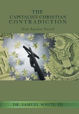 The Capitalist-Christian Contradiction: God Against Greed (Hardback)
