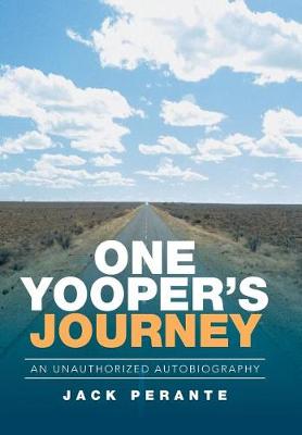 One Yooper's Journey: An Unauthorized Autobiography (Hardback)