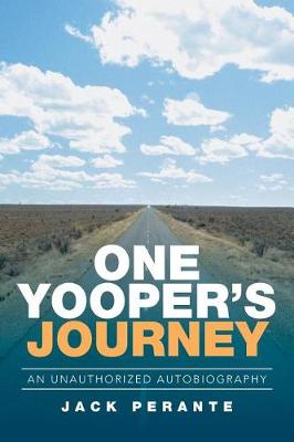 One Yooper's Journey: An Unauthorized Autobiography (Paperback)