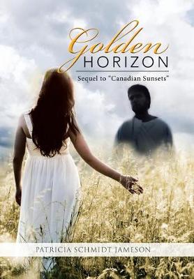 Golden Horizon: Sequel to Canadian Sunsets (Hardback)