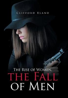 The Rise of Women, the Fall of Men (Hardback)