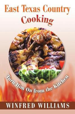 East Texas Country Cooking: Turn Him on from the Kitchen (Paperback)