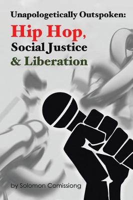 Unapologetically Outspoken: Hip-Hop, Social Justice and Liberation (Paperback)