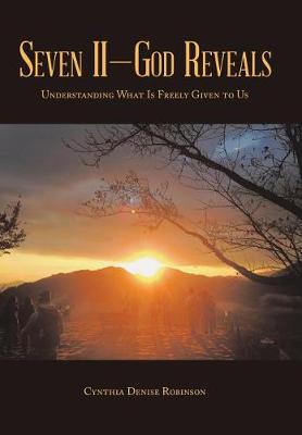 Seven II-God Reveals: Understanding What Is Freely Given to Us (Hardback)