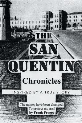The San Quentin Chronicles: Inspired by a True Story (Paperback)