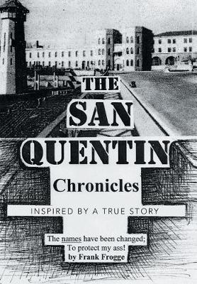 The San Quentin Chronicles: Inspired by a True Story (Hardback)