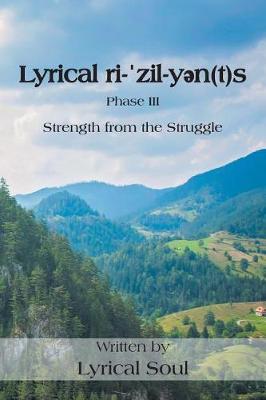 Lyrical Ri-ˈzil-Yən(t)S: Strength from the Struggle (Paperback)