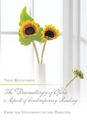 The Dramaturgy of Opera. Aspects of Contemporary Reading: From the Standpoint of the Director (Hardback)