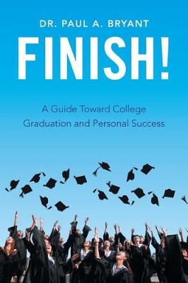Finish!: A Guide Toward College Graduation and Personal Success (Paperback)