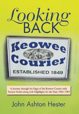 Looking Back: A Journey Through the Pages of the Keowee Courier with Feature Stories Along with Highlights for the Years 1963-1965 (Hardback)