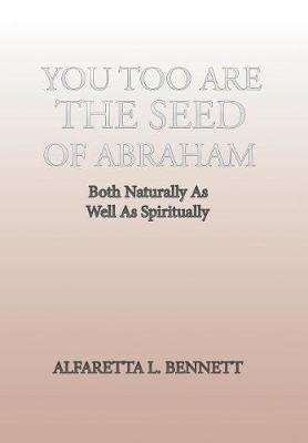 You Too Are the Seed of Abraham: Both Naturally as Well as Spiritually (Hardback)