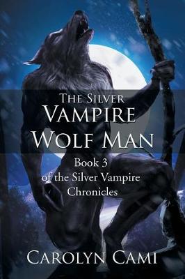 The Silver Vampire - Wolf Man: Book 3 of the Silver Vampire Chronicles (Paperback)