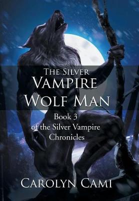 The Silver Vampire - Wolf Man: Book 3 of the Silver Vampire Chronicles (Hardback)