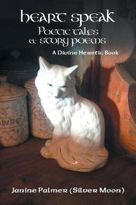 Heart Speak-Poetic Tales & Story Poems: A Divine Heretic Book (Paperback)