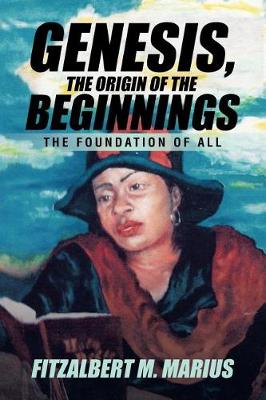 Genesis, the Origin of the Beginnings: The Foundation of All (Paperback)