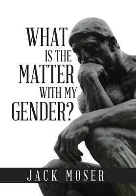 What Is the Matter with My Gender? (Hardback)