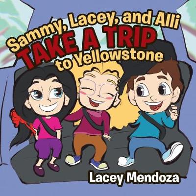 Sammy, Lacey, and Alli Take a Trip: To Yellowstone (Paperback)
