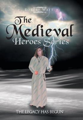 The Medieval Hero Series: The Legacy Has Begun (Hardback)