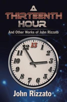 A Thirteenth Hour: And Other Works of John Rizzato (Paperback)