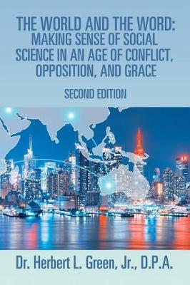 The World and the Word: Making Sense of Social Science in an Age of Conflict, Opposition, and Grace: Second Edition (Paperback)