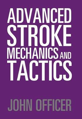 Advanced Stroke Mechanics and Tactics (Hardback)