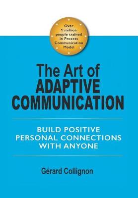 The Art of Adaptive Communication: Build Positive Personal Connections with Anyone (Hardback)