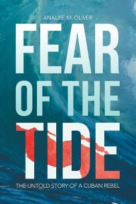 Fear of the Tide: The Untold Story of a Cuban Rebel (Paperback)