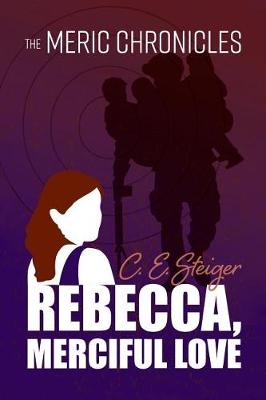 The MERIC Chronicles: Rebecca, Merciful Love (Paperback)
