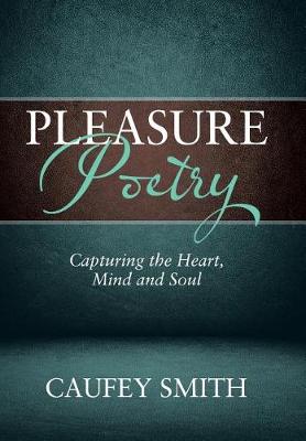 Pleasure Poetry: Capturing the Heart, Mind and Soul (Hardback)