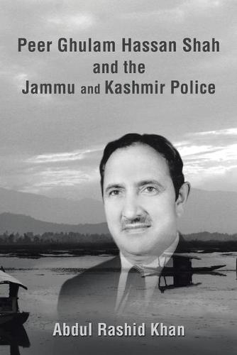 Peer Ghulam Hassan Shah and the Jammu and Kashmir Police (Paperback)