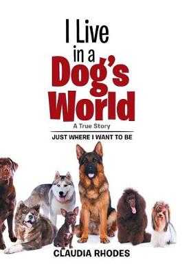 I Live in a Dog's World: A True Story (Hardback)
