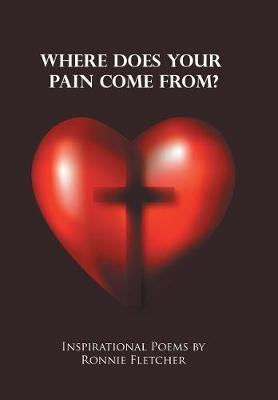 Where Does Your Pain Come From?: Inspirational Poems (Hardback)