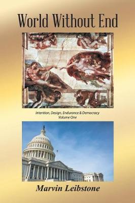 World Without End: An Essay Re. Intention, Design, Endurance & Democracy - Volume One (Paperback)