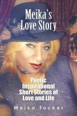 Meika's Love Story: Poetic Inspirational Short Stories of Love and Life (Paperback)