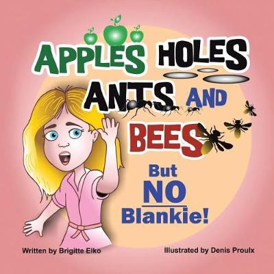 Apples Holes Ants and Bees But No Blankie (Paperback)