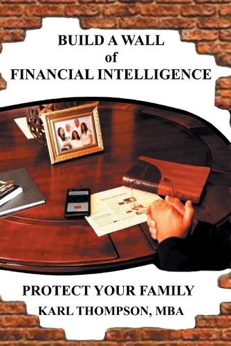 Build a Wall of Financial Intelligence: Protect Your Family (Paperback)